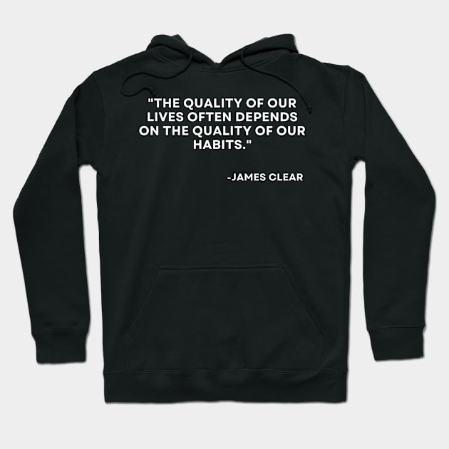 The quality of our lives often depends Atomic Habits James Clear Hoodie by ReflectionEternal